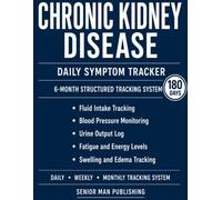 Chronic Kidney Disease 6-Month Journal: Structured Daily Tracking for Fatigue Episodes, Swelling Level, Appetite Difficulty, Muscle Cramps, and Sleep Disruption - Includes Weekly and Monthly Reviews