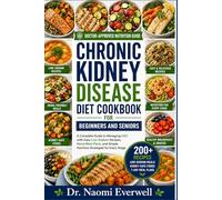 CHRONIC KIDNEY DISEASE DIET COOKBOOK FOR BEGINNERS AND SENIORS: A Complete Guide to Managing CKD with Easy Low-Sodium Recipes, Renal Meal Plans, and Simple Nutrition Strategies for Every Stage