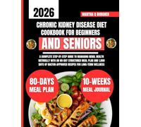 Chronic Kidney Disease Diet Cookbook For Beginners and Seniors: A Complete Step-by-Step Guide to Managing Renal Health Naturally with an 80-Day ... Recipes for Long-Term Wellness