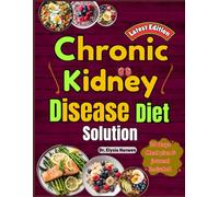 Chronic Kidney Disease Diet Solution: Expert Guidance on Managing and Reversing CKD with Nutrition, Recipes, Meal Plans, and Evidence-Based ... Kidney Function and Overall Well-Being