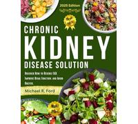 Chronic Kidney Disease Solution: Discover How to Reverse CKD, Improve Renal Function, and Avoid Dialysis