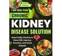 Chronic Kidney Disease Solution: Smart Daily Choices to Slow CKD, Improve Function, and Avoid Dialysis