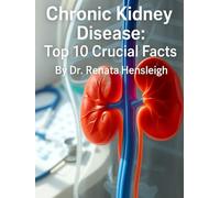 Chronic Kidney Disease: Top 10 Crucial Facts