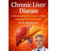 Chronic Liver Disease: Understanding Fatty Liver, Cirrhosis, and Long-Term Liver Health: 14