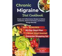 Chronic Migraine Diet Cookbook: Simple Anti-Inflammatory Recipes to Relieve Headaches, Balance Hormones, and Restore Energy Naturally