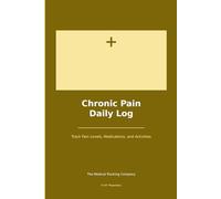 Chronic Pain Daily Log: Pain Management Journal to Track Location, Severity, Treatments & Patterns