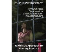Chronic Pain, Depression, and Social Isolation in Elderly Care: A Holistic Approach to Nursing Practice