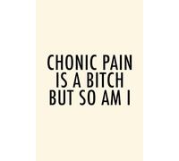 Chronic Pain Is a Bitch But So Am I Notebook: Funny Chronic Illness Journal - Empowering Writing Notebook, Spoonie Gift, and Daily Reflection Diary