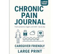 Chronic Pain Journal: Large Print Daily Tracker for Symptoms Triggers and Pain Levels; Caregiver Friendly and Easy to Use