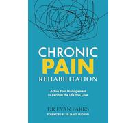 Chronic Pain Rehabilitation: Active Pain Management to Reclaim the Life you Love