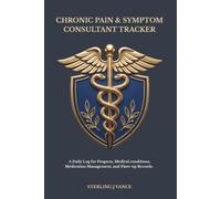 Chronic Pain & Symptom Consultant Tracker: Comprehensive 90-Day Symptom Log, Daily Medication Tracker, & Physician Consultation Journal for Fibromyalgia, Arthritis, and Chronic Illness