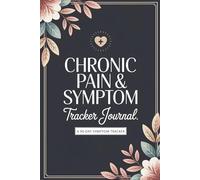 Chronic Pain & Symptom Tracker Journal: A 90-Day Symptom Tracker for Chronic Illness, Pain Management, Anxiety, and Daily Health Logging