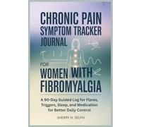 Chronic Pain Symptom Tracker Journal for Women with Fibromyalgia A 90-Day Guided Log for Flares, Triggers, Sleep, and Medication for Better Daily Control