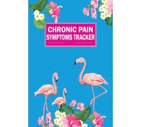 Chronic Pain Symptoms Tracker: Daily Log Book for Tracking Food Triggers, Medication Effects, Mood, Sleep, and Pain Levels