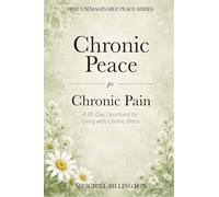 Chronic Peace for Chronic Pain: A 30-Day Devotional for Living with Chronic Illness