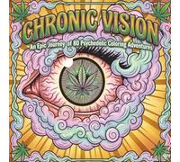 Chronic Visions - Adult Coloring Book: 80 Psychedelic Illustrations for High-Vibe Relaxation, Stress Relief, and Creative Tripping