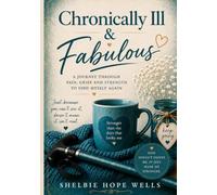 Chronically Ill & Fabulous: A Journey Through Pain, Grief and Finding My Voice