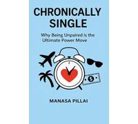 CHRONICALLY SINGLE: Why Being Unpaired is the Ultimate Power Move