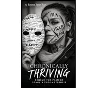 Chronically Thriving: Behind the pain of stage 4 Endometriosis