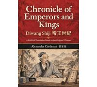 Chronicle of Emperors and Kings (Diwang Shiji 帝王世紀): A Faithful English Translation Based on the Original Chinese