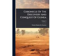 Chronicle Of The Discovery And Conquest Of Guinea