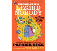 Chronicles of a Lizard Nobody: The Pelican and His Blimp: The third book in a hilarious anthropomorphic animal school series by multi-award-winning author Patrick Ness; for ages 8, 9, 10, 11: 3