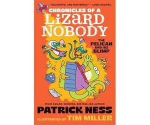 Chronicles of a Lizard Nobody: The Pelican and His Blimp: The third book in a hilarious anthropomorphic animal school series by multi-award-winning author Patrick Ness; for ages 8, 9, 10, 11: 3