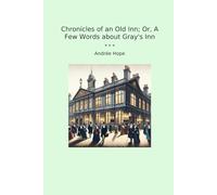 Chronicles of an Old Inn; Or, A Few Words about Gray's Inn