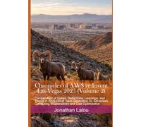 Chronicles of AWS re:Invent - Las Vegas 2025 (Volume 2): Compendium of Voices, Reflections, Learnings, and Trends in AWS Cloud, Next-Generation AI, ... Sustainability and Cost Optimization