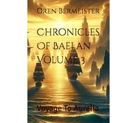 Chronicles Of Baelan Volume 3: Voyage To Aurelia