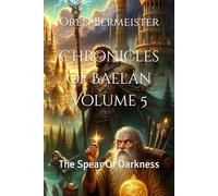 Chronicles of Baelan Volume 5: The Spear Of Darkness