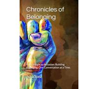 Chronicles of Belonging: From Insight to Inclusion: Building Belonging, One Conversation at a Time.: 4