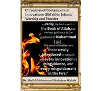 Chronicles of Contemporary Innovations (Bid‘ah) in Islamic Worship and Practice: It aims to foster respectful dialogue and a deeper understanding of ... impact on Muslim belief and community life.