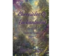 Chronicles Of Enchantment: Stories Of Fantastic Realms: Volume 1