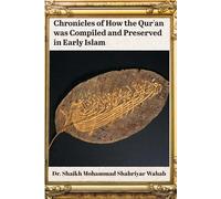 Chronicles of How the Qur'an was Compiled and Preserved in Early Islam