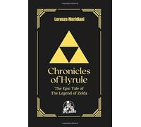 Chronicles of Hyrule - The epic tale of The Legend of Zelda: From 8-Bit to Open World: 35 Years of Video Game Innovation