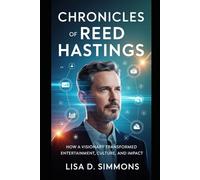 Chronicles of Reed Hastings: How a Visionary Transformed Entertainment, Culture, and Impact