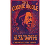 Chronicles Of Spir The Cosmic Giggle: The Life and Music of Alan Wat (Tascabile)