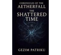 Chronicles of the Aetherfall The Shattered Time: Roman fantasy
