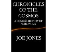 Chronicles of the Cosmos: A Concise History of Astronomy