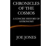 Chronicles of the Cosmos: A Concise History of Astronomy