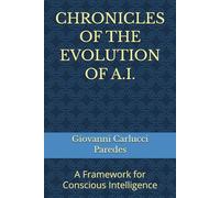CHRONICLES OF THE EVOLUTION OF A.I.: A Framework for Conscious Intelligence