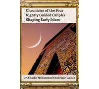 Chronicles of the Four Rightly Guided Caliph’s Shaping Early Islam