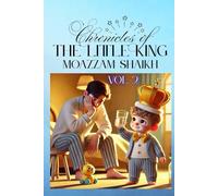 Chronicles of the Little King Vol II: Heartwarming and Funny Short Stories About Life with a Toddler, Fatherhood Moments, and the Joyful Chaos of Parenting a Three-Year-Old