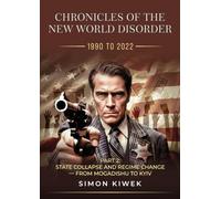 CHRONICLES OF THE NEW WORLD DISORDER (1990 TO 2022) PART 2:: STATE COLLAPSE AND REGIME CHANGE - FROM MOGADISHU TO KYIV: 1