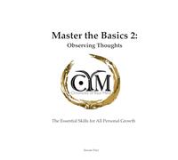 Chronicles of Your Mind - Master the Basics 2 - Observing thoughts: The Essential Skills for All Personal Growth