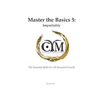 Chronicles of Your Mind - Master the Basics 5 - Impartiality: The Essential Skills for All Personal Growth