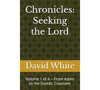 Chronicles: Seeking the Lord: Volume 1 of 4 -- From Adam to the Davidic Covenant