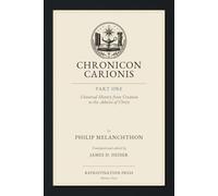 Chronicon Carionis: Part One: Universal History from Creation to the Advent of Christ