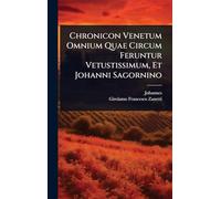 Chronicon Venetum Omnium Quae Circum Feruntur Vetustissimum, Et Johanni Sagornino